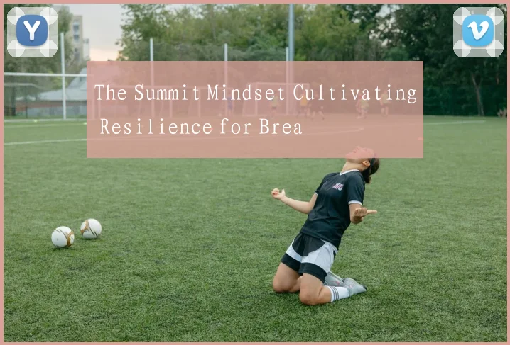 The Summit Mindset Cultivating Resilience for Brea